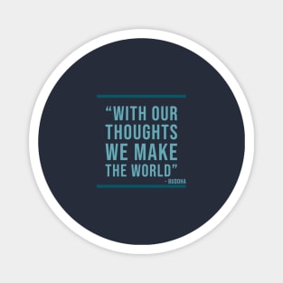 With out thoughts we make the world - Buddha Quote Magnet